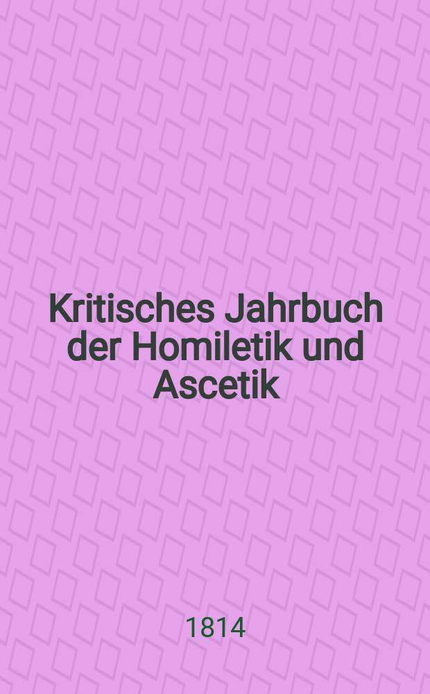 Kritisches Jahrbuch der Homiletik und Ascetik = Критический ежегодник гомилетики и аскетизма