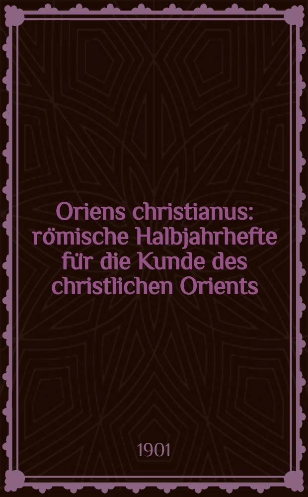 Oriens christianus : römische Halbjahrhefte für die Kunde des christlichen Orients = Христианский Восток