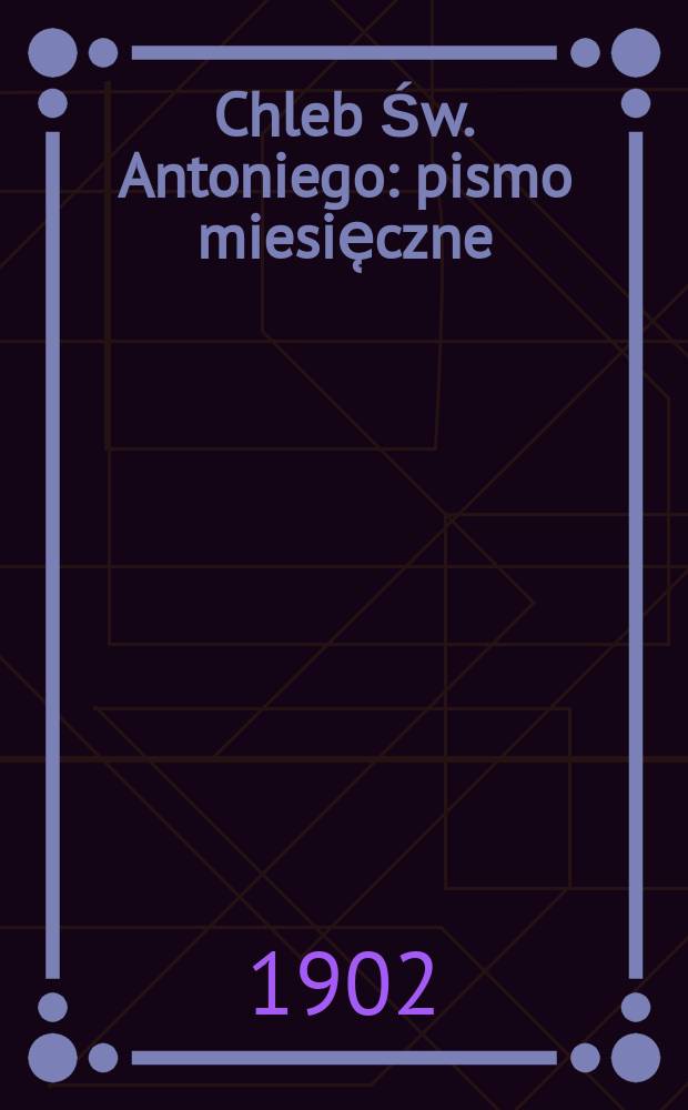 Chleb Św. Antoniego : pismo miesie̜czne = Хлеб святого Антония