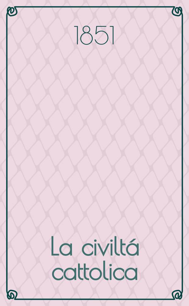 La civiltá cattolica : pubblicazione periodica per tutta l'Italia = Католическая цивилизация