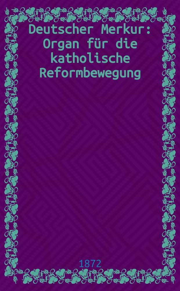 Deutscher Merkur : Organ für die katholische Reformbewegung = Немецкий Меркурий
