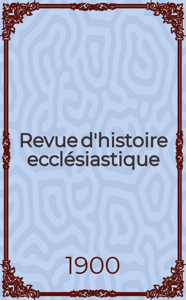 Revue d'histoire ecclésiastique = Журнал церковной истории