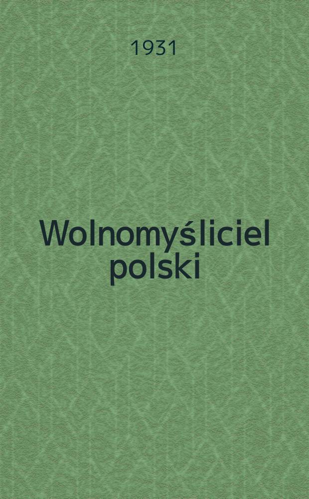 Wolnomyśliciel polski : dwutygodnik = Польский Вольнодцмец: раз в две недели
