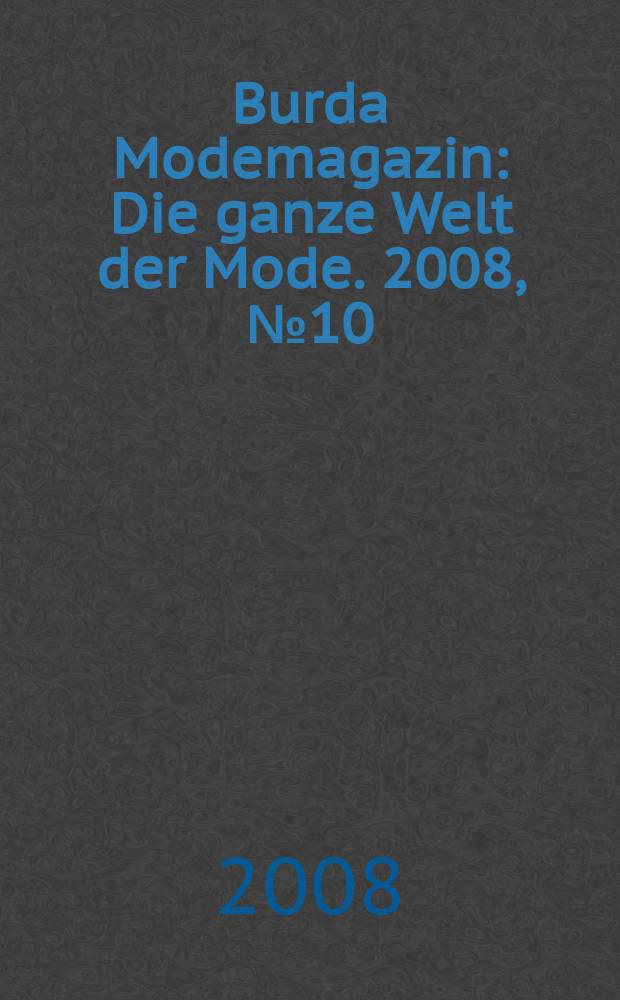 Burda Modemagazin : Die ganze Welt der Mode. 2008, № 10