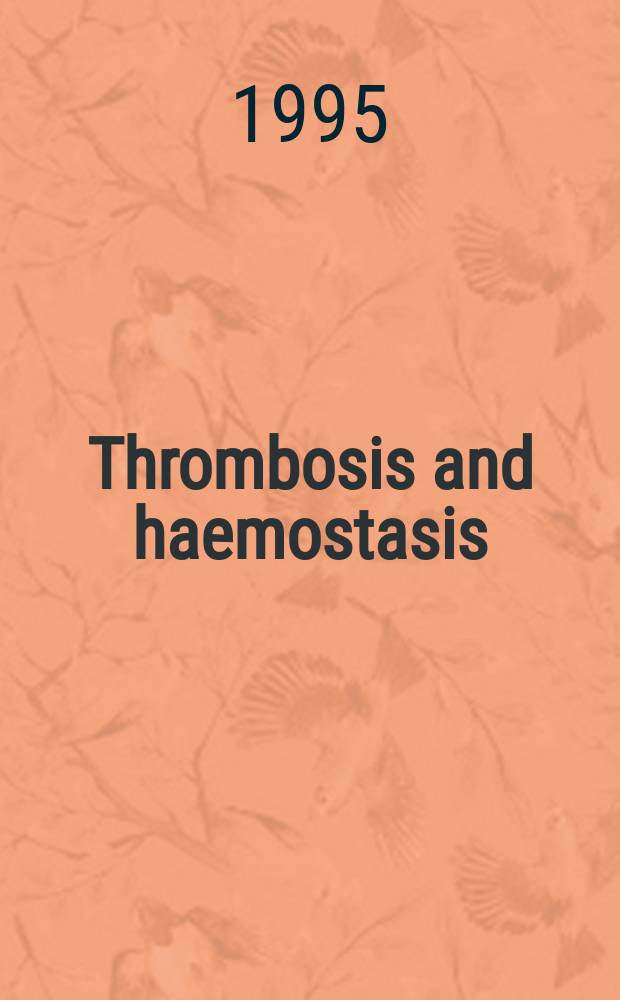 Thrombosis and haemostasis : (Formerly Thrombosis et diathesis haemorragica) Journal of the Intern. soc. on thrombosis and haemostasis. Vol.74, №1 : State of the art