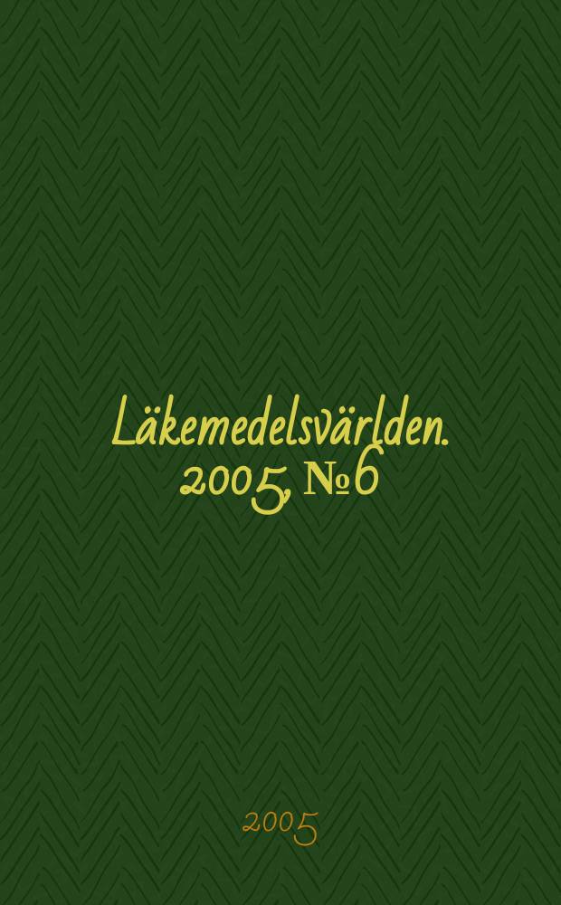 Läkemedelsvärlden. 2005, № 6