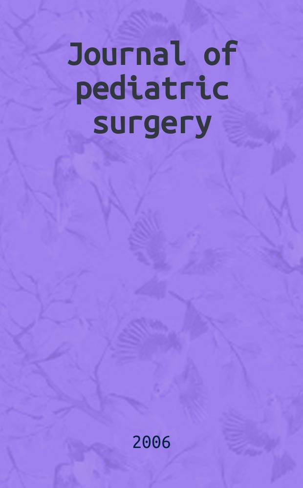 Journal of pediatric surgery : Official journal of surgical sect. of the American acad. of pediatrics, Brit. association of paediatric surgeons, American pediatric surgical association etc. Vol. 41, № 6