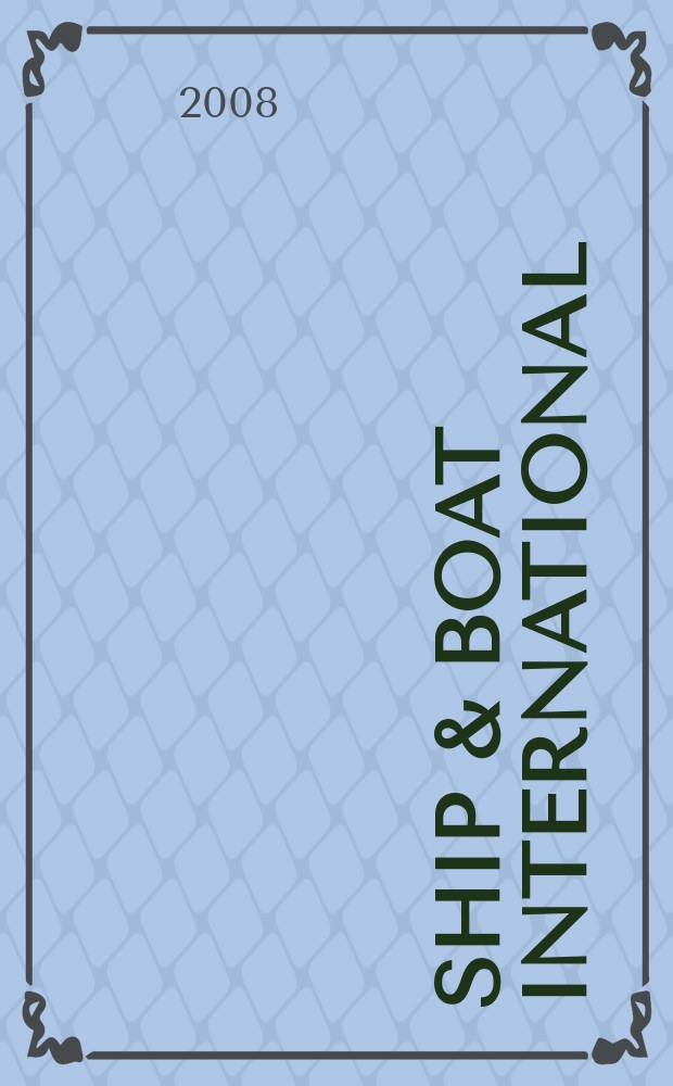 Ship & boat international : ... Associate member of the Ship and boat builders' national federation. 2008, Jan./Febr.