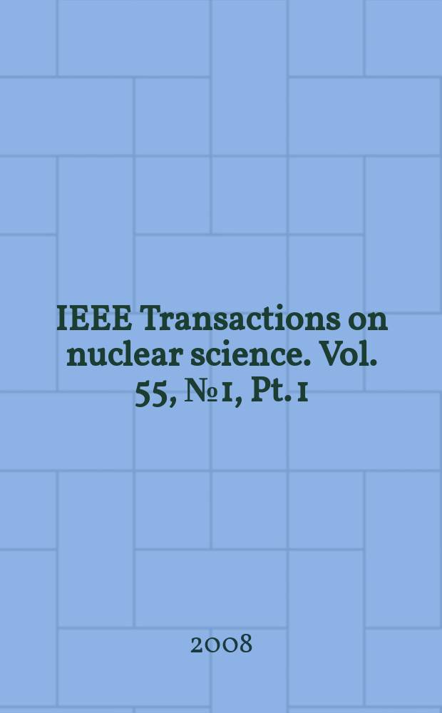 IEEE Transactions on nuclear science. Vol. 55, № 1, Pt. 1