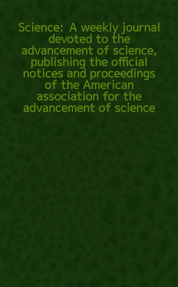Science : A weekly journal devoted to the advancement of science, publishing the official notices and proceedings of the American association for the advancement of science. Vol. 319, № 5866