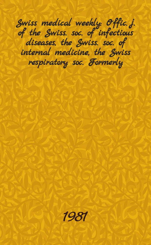 Swiss medical weekly : Offic. j. of the Swiss. soc. of infectious diseases, the Swiss. soc. of internal medicine, the Swiss respiratory soc. Formerly: Schweiz. med. Wochenschr. Jg. 111 1981, 49
