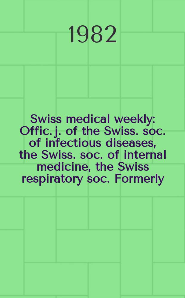 Swiss medical weekly : Offic. j. of the Swiss. soc. of infectious diseases, the Swiss. soc. of internal medicine, the Swiss respiratory soc. Formerly: Schweiz. med. Wochenschr. Jg. 112 1982, № 18