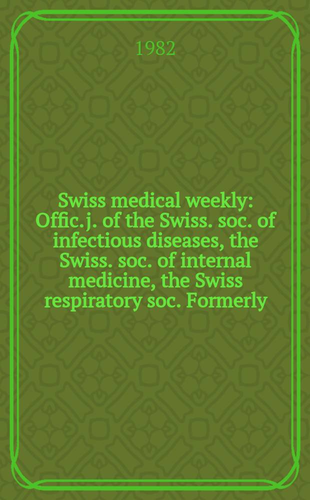 Swiss medical weekly : Offic. j. of the Swiss. soc. of infectious diseases, the Swiss. soc. of internal medicine, the Swiss respiratory soc. Formerly: Schweiz. med. Wochenschr. Jg. 112 1982, № 30