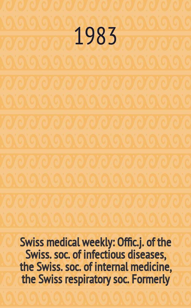 Swiss medical weekly : Offic. j. of the Swiss. soc. of infectious diseases, the Swiss. soc. of internal medicine, the Swiss respiratory soc. Formerly: Schweiz. med. Wochenschr. Jg. 113 1983, № 2