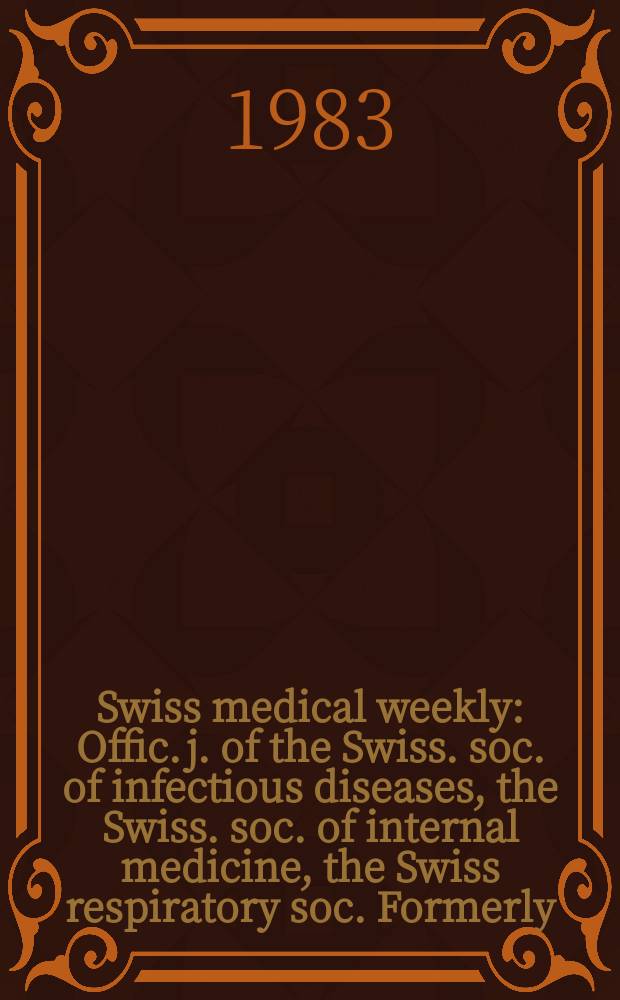 Swiss medical weekly : Offic. j. of the Swiss. soc. of infectious diseases, the Swiss. soc. of internal medicine, the Swiss respiratory soc. Formerly: Schweiz. med. Wochenschr. Jg. 113 1983, № 10