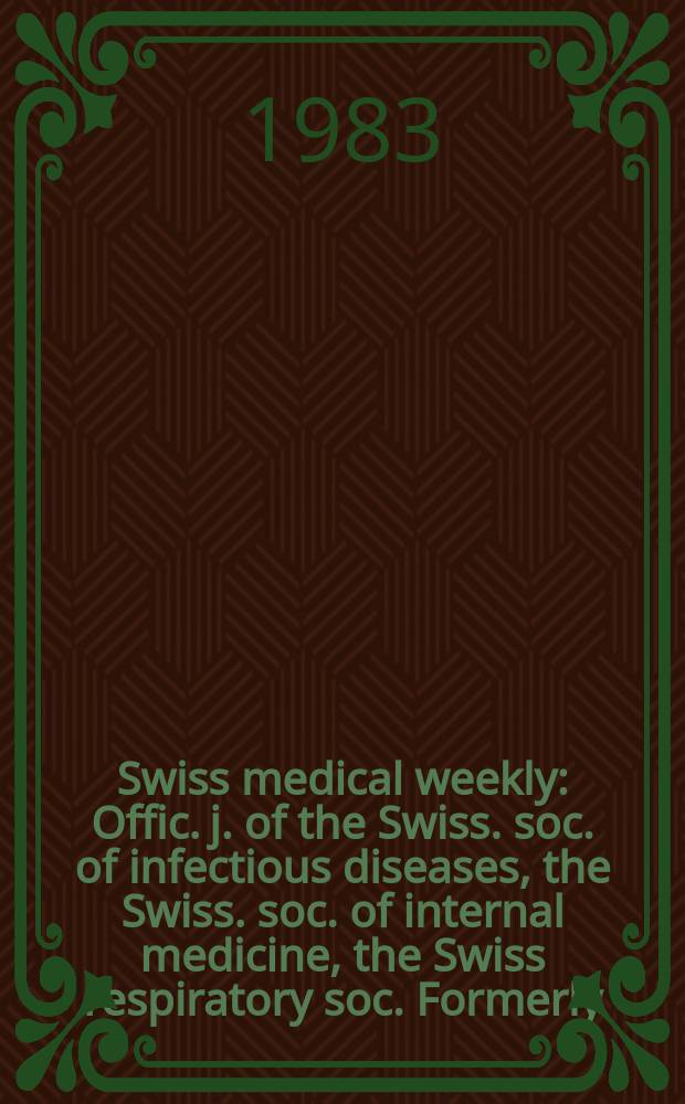 Swiss medical weekly : Offic. j. of the Swiss. soc. of infectious diseases, the Swiss. soc. of internal medicine, the Swiss respiratory soc. Formerly: Schweiz. med. Wochenschr. Jg. 113 1983, № 25