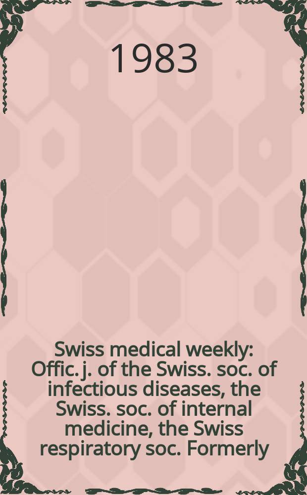 Swiss medical weekly : Offic. j. of the Swiss. soc. of infectious diseases, the Swiss. soc. of internal medicine, the Swiss respiratory soc. Formerly: Schweiz. med. Wochenschr. Jg. 113 1983, № 27