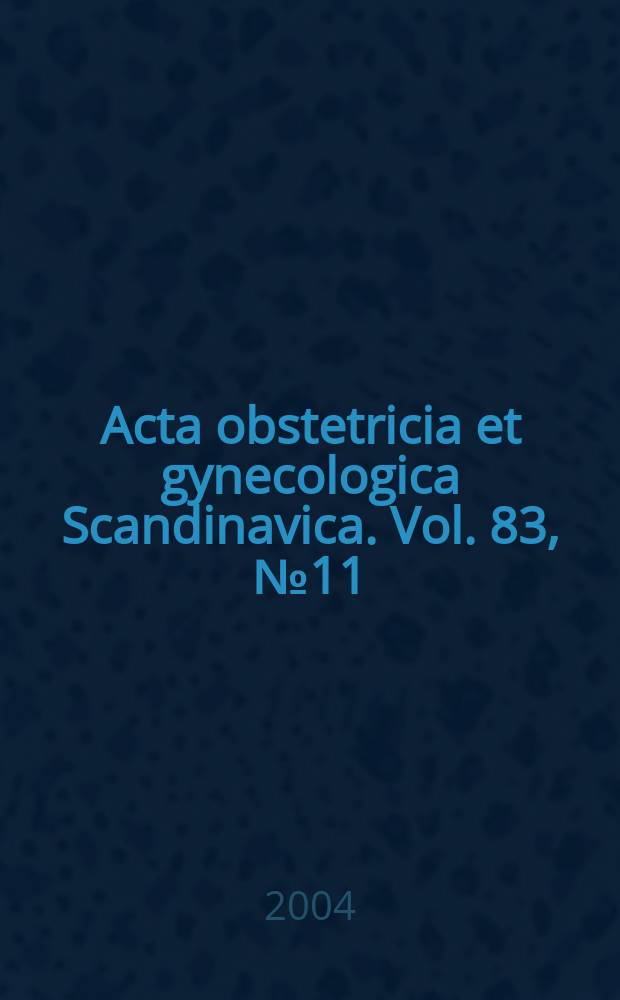 Acta obstetricia et gynecologica Scandinavica. Vol. 83, № 11