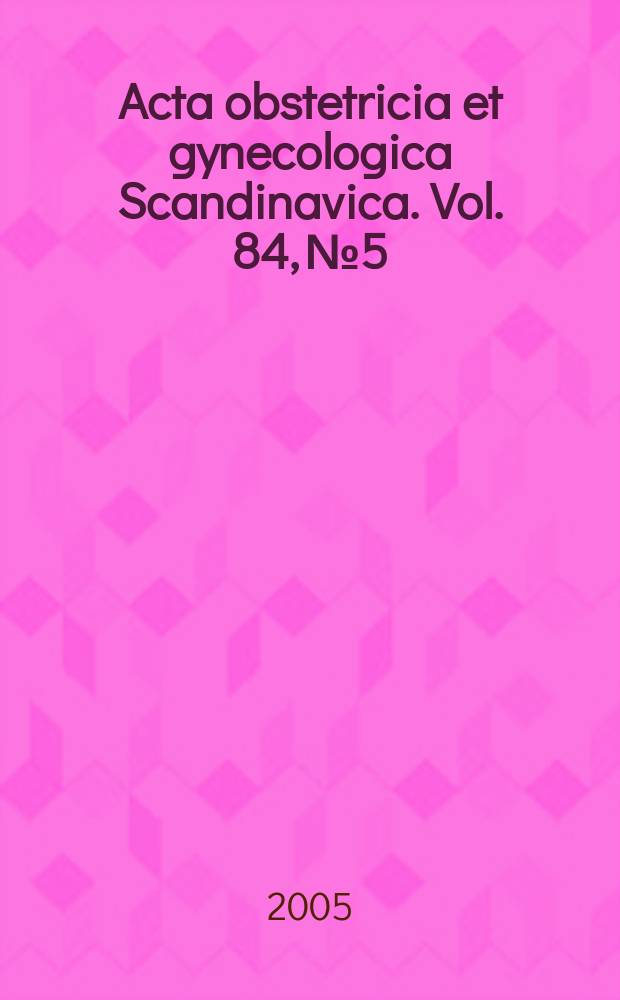 Acta obstetricia et gynecologica Scandinavica. Vol. 84, № 5