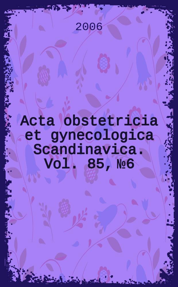Acta obstetricia et gynecologica Scandinavica. Vol. 85, № 6