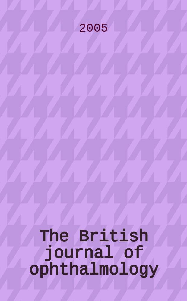 The British journal of ophthalmology : Incorporating The r. London ophthalmic hospital reports, The Ophthalmic review and The ophthalmoscope. Vol. 89, № 7