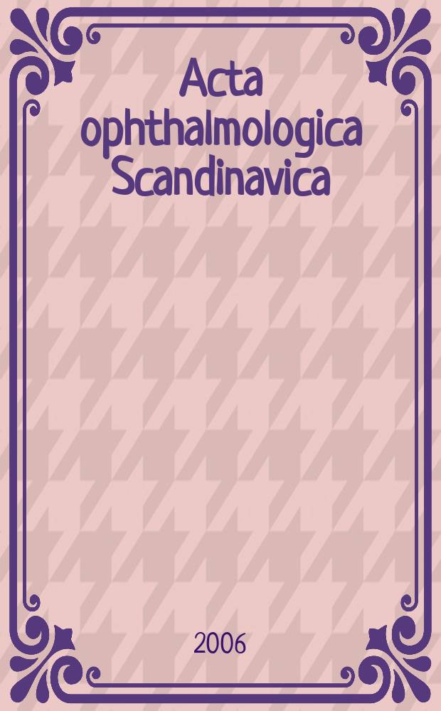 Acta ophthalmologica Scandinavica : The ophthalmological j. of the Nordic countries. Vol. 84, № 3