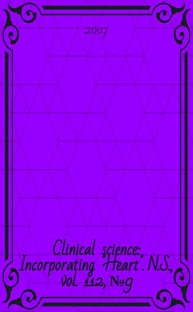 Clinical science : Incorporating "Heart". [N.S.], vol. 112, № 9