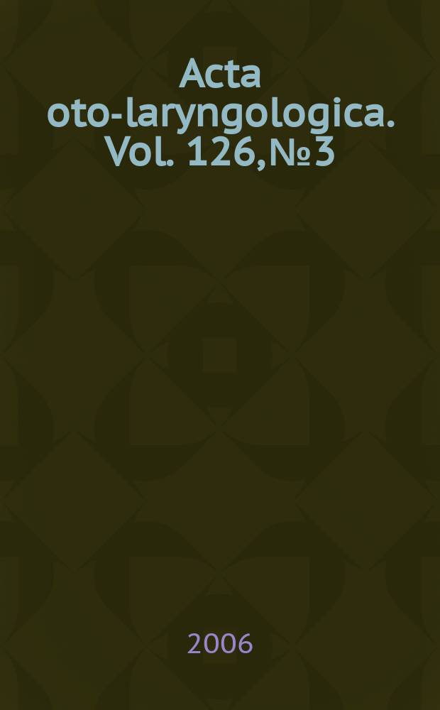 Acta oto-laryngologica. Vol. 126, № 3