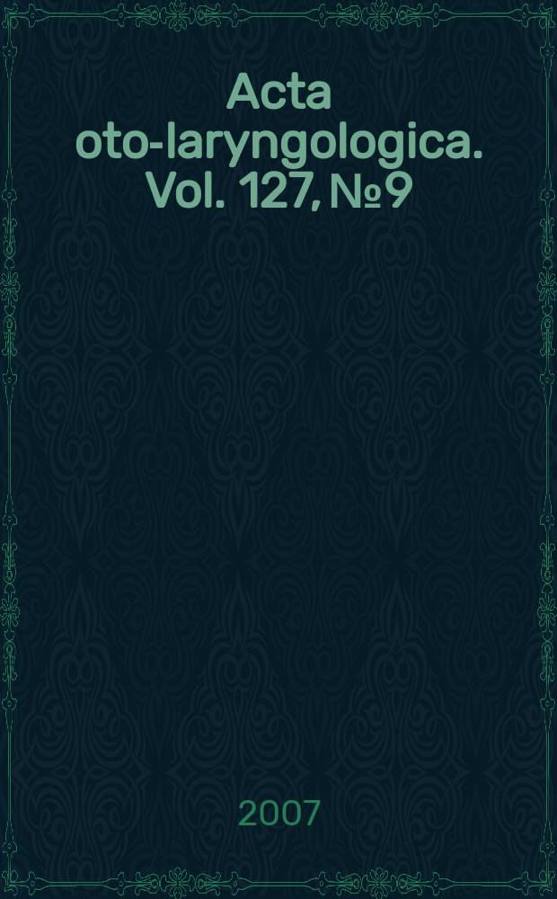 Acta oto-laryngologica. Vol. 127, № 9