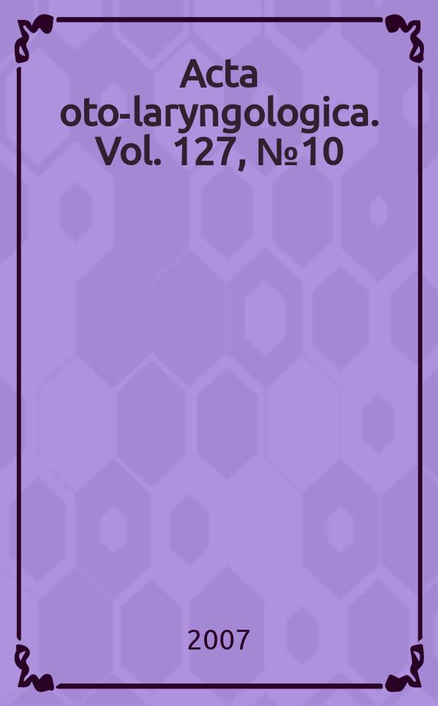 Acta oto-laryngologica. Vol. 127, № 10