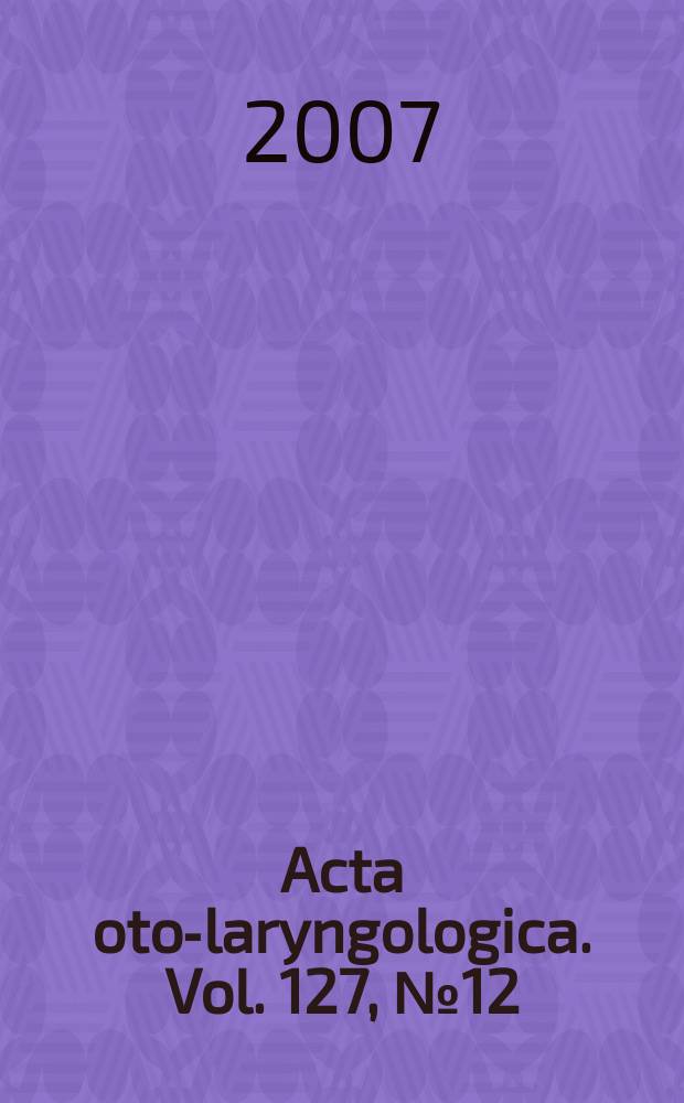 Acta oto-laryngologica. Vol. 127, № 12