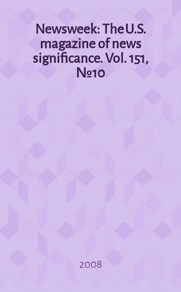 Newsweek : The U.S. magazine of news significance. Vol. 151, № 10