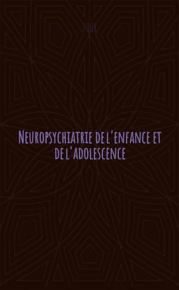 Neuropsychiatrie de l'enfance et de l'adolescence : Anciennement "Revue de neuropsychiatrie infantile et d'hygiène mentale de l'enfance" Organe offic. de la Soc. française de psychiatrie de l'enfant et de l'adolescent. Vol. 56, № 1