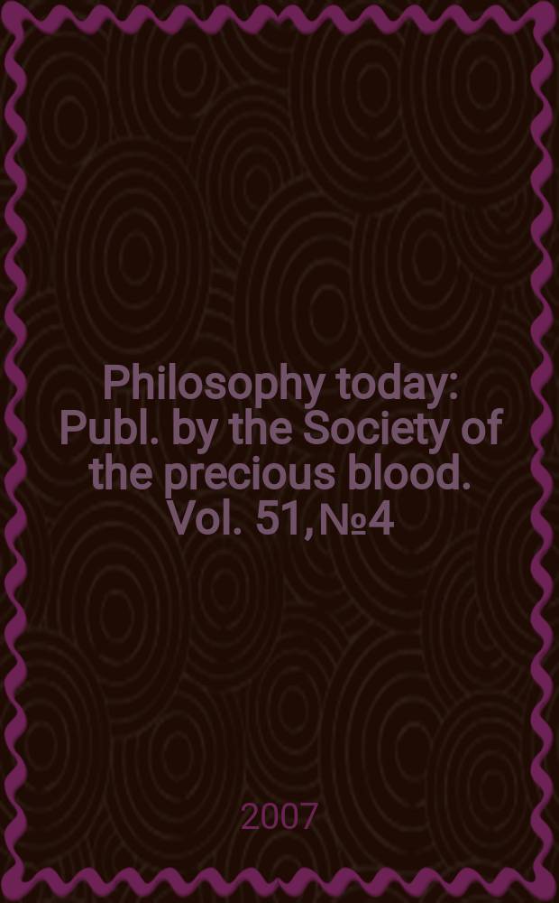 Philosophy today : Publ. by the Society of the precious blood. Vol. 51, № 4