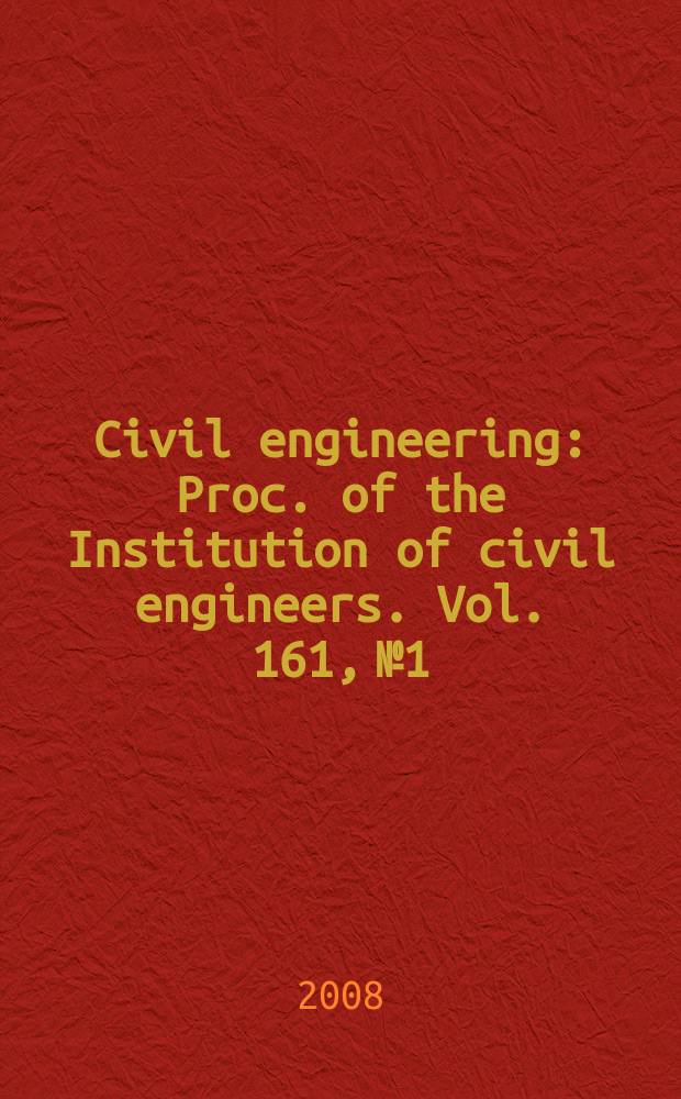 Civil engineering : Proc. of the Institution of civil engineers. Vol. 161, № 1