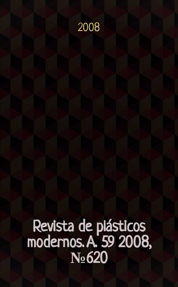 Revista de pl&aacute;sticos modernos. A. 59 2008, № 620