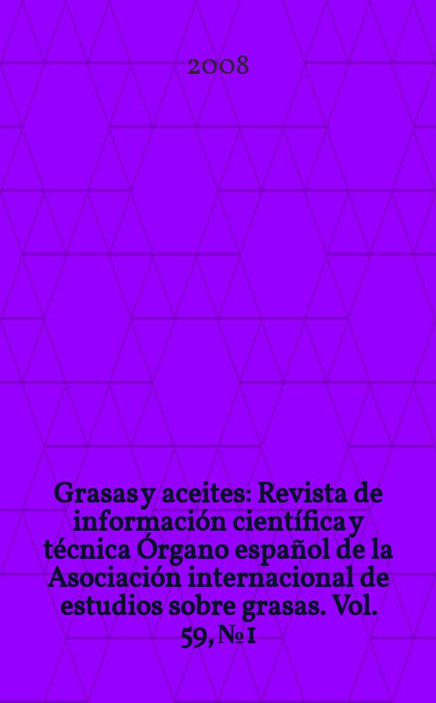 Grasas y aceites : Revista de información científica y técnica Órgano español de la Asociación internacional de estudios sobre grasas. Vol. 59, № 1