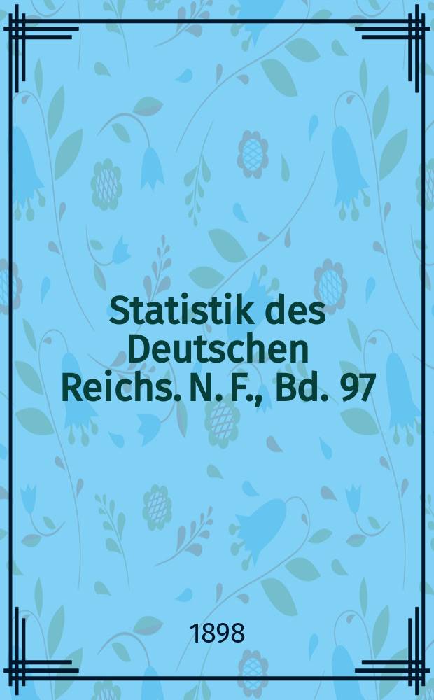 Statistik des Deutschen Reichs. N. F., Bd. 97