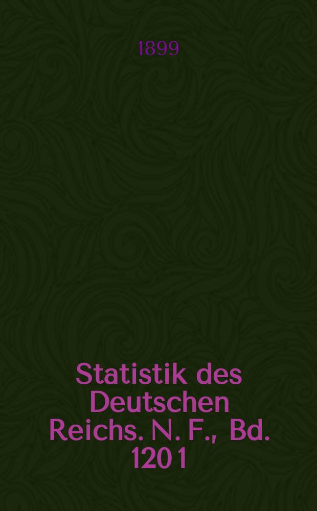 Statistik des Deutschen Reichs. N. F., Bd. 120 [1] : Tabellenwerk