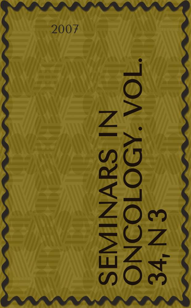 Seminars in oncology. Vol. 34, N 3 : Surgical oncology update for medical oncologists = Современная хирургическая онкология для онкологов