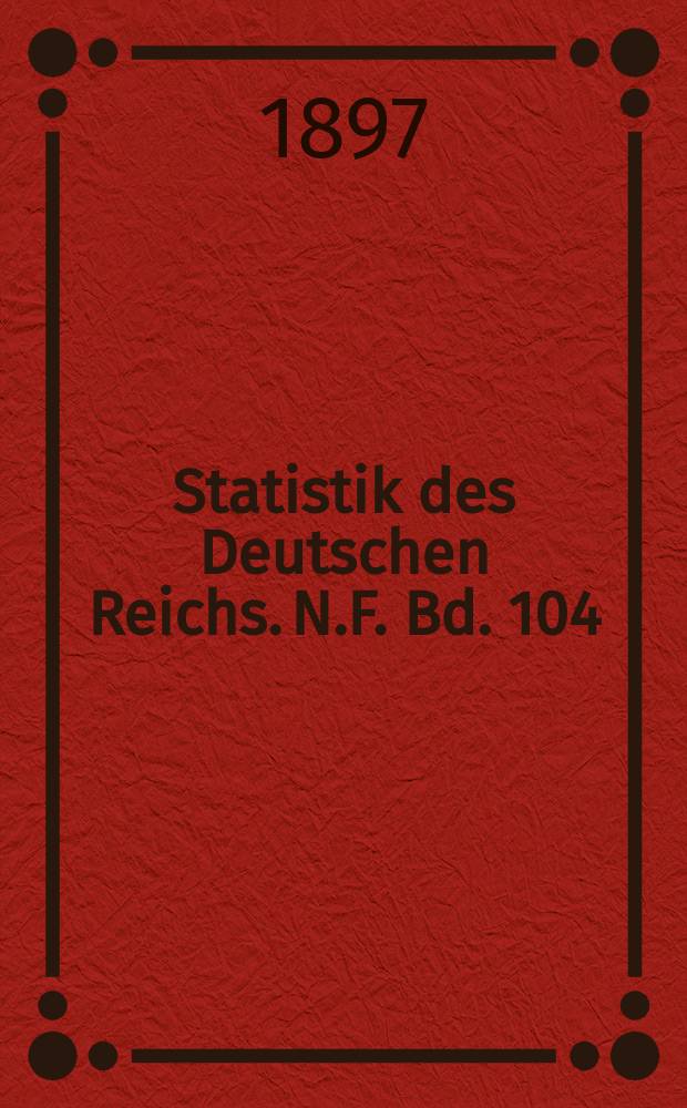 Statistik des Deutschen Reichs. N.F. Bd. 104 : Berufs- und Gewerbezählung vom 14. Juni 1895 = Профессиональная статистика Федеративных государств ч.1