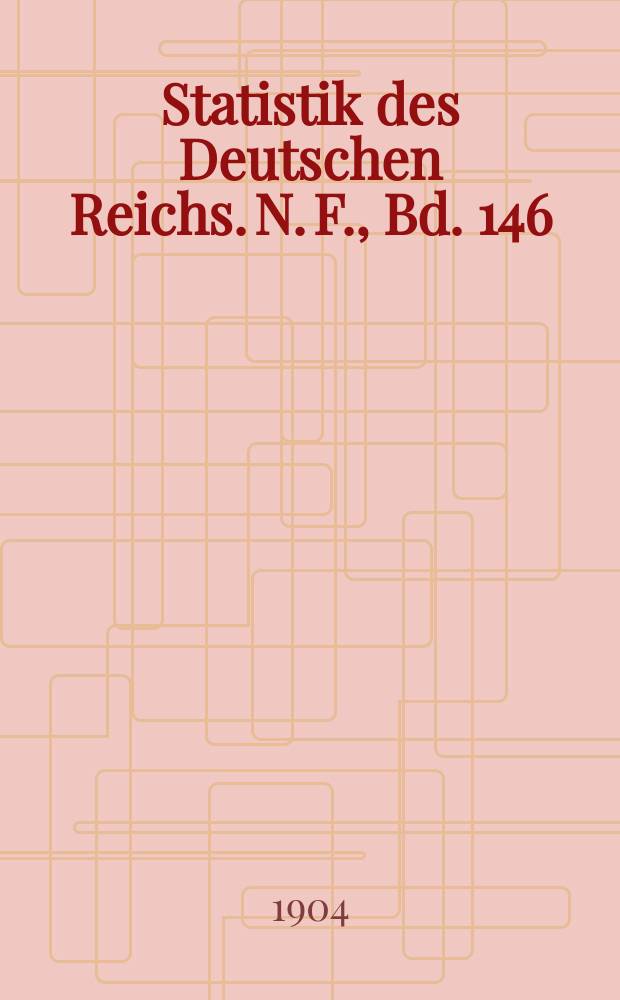 Statistik des Deutschen Reichs. N. F., Bd. 146