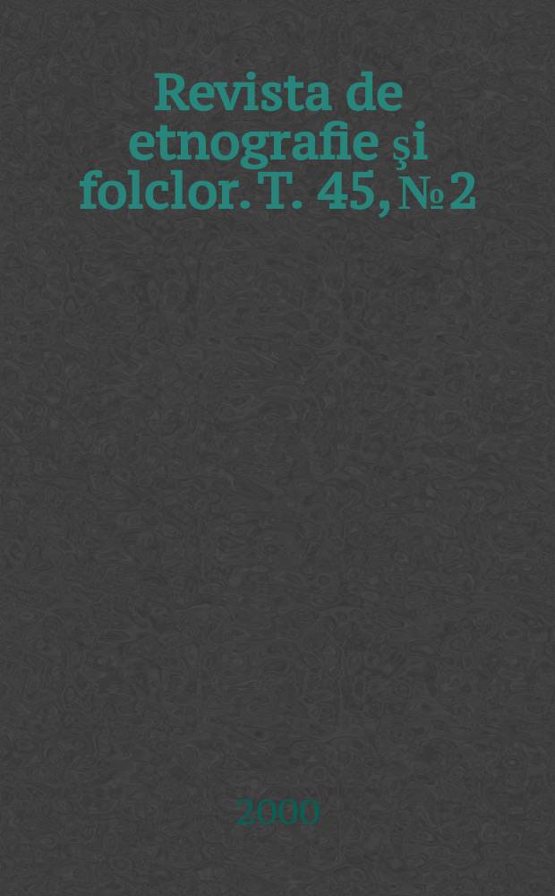 Revista de etnografie şi folclor. T. 45, № 2/3