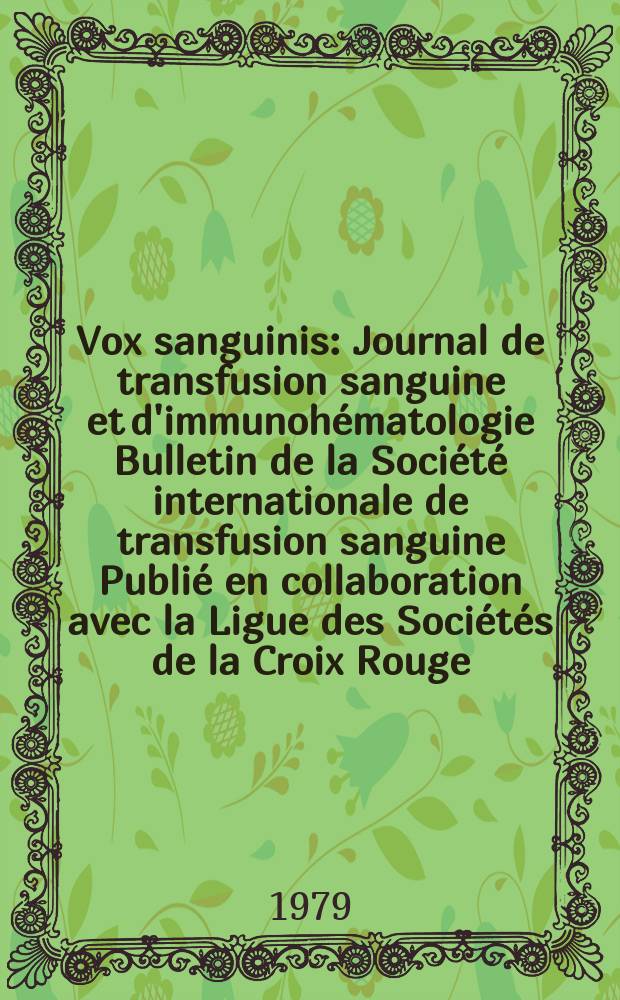 Vox sanguinis : Journal de transfusion sanguine et d'immunohématologie Bulletin de la Société internationale de transfusion sanguine Publié en collaboration avec la Ligue des Sociétés de la Croix Rouge. Vol.36, № 5