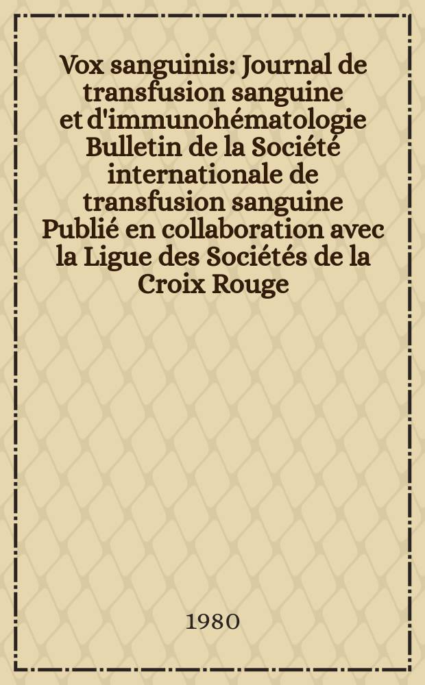 Vox sanguinis : Journal de transfusion sanguine et d'immunohématologie Bulletin de la Société internationale de transfusion sanguine Publié en collaboration avec la Ligue des Sociétés de la Croix Rouge. Vol.38, № 4