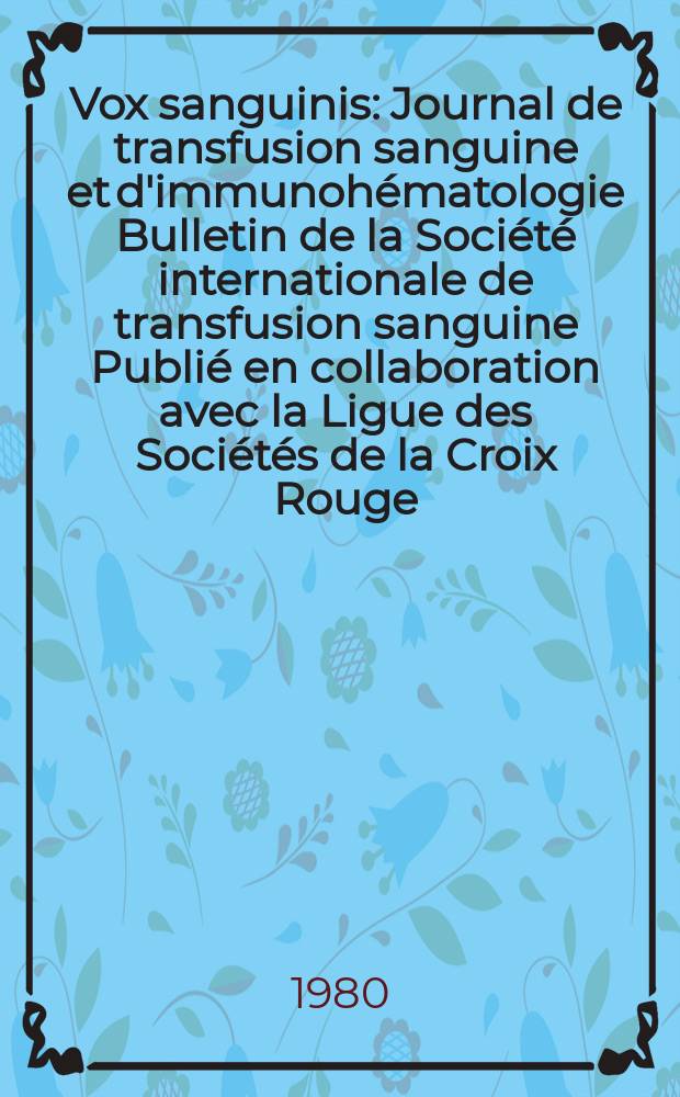 Vox sanguinis : Journal de transfusion sanguine et d'immunohématologie Bulletin de la Société internationale de transfusion sanguine Publié en collaboration avec la Ligue des Sociétés de la Croix Rouge. Vol.39, № 1