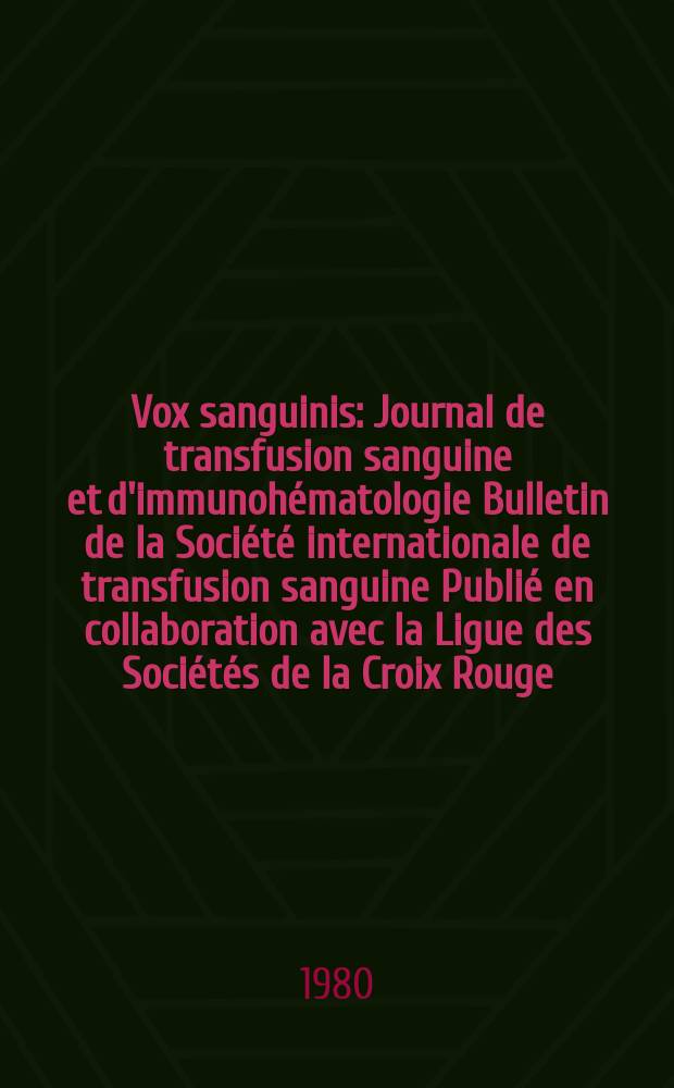 Vox sanguinis : Journal de transfusion sanguine et d'immunohématologie Bulletin de la Société internationale de transfusion sanguine Publié en collaboration avec la Ligue des Sociétés de la Croix Rouge. Vol.39, № 2