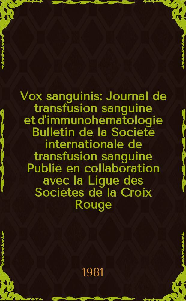Vox sanguinis : Journal de transfusion sanguine et d'immunohématologie Bulletin de la Société internationale de transfusion sanguine Publié en collaboration avec la Ligue des Sociétés de la Croix Rouge. Vol.41, № 5/6