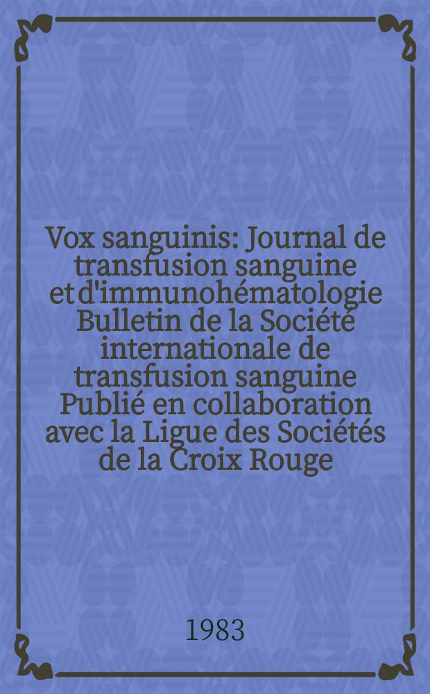 Vox sanguinis : Journal de transfusion sanguine et d'immunohématologie Bulletin de la Société internationale de transfusion sanguine Publié en collaboration avec la Ligue des Sociétés de la Croix Rouge. Vol.44, № 6