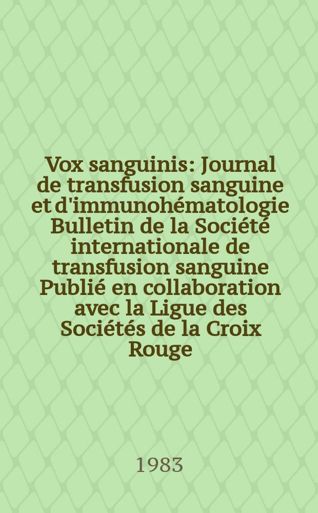 Vox sanguinis : Journal de transfusion sanguine et d'immunohématologie Bulletin de la Société internationale de transfusion sanguine Publié en collaboration avec la Ligue des Sociétés de la Croix Rouge. Vol.45, № 1